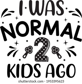 Ich war Normal 2 Kinder vor Typografie T-Shirt Design