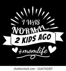 I Was Normal 2nd Kids Ago illustration, Momlife, Funny Mom Quote vector, Mom Shirt vector, Mothers Day