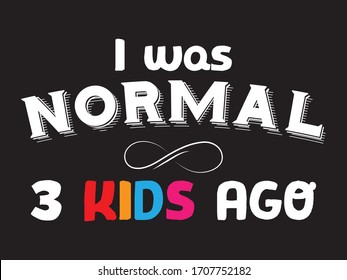 I was Normal 3 Kids Ago / Poster Design Vector Illustration art in Background