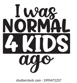 i was normal 4 kids ago background inspirational positive quotes, motivational, typography, lettering design