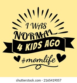 I Was Normal 4th Kids Ago illustration, Momlife, Funny Mom Quote vector, Mom Shirt vector, Mothers Day