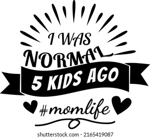I Was Normal 5th Kids Ago illustration, Momlife, Funny Mom Quote vector, Mom Shirt vector, Mothers Day
