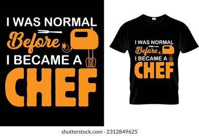 I was normal before i became a Chef Kitchen Culinary Cook T-Shirt 