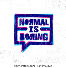Normal Is Boring. Inspiring Creative Motivation Quote Poster Template. Vector Typography Banner Design Concept On Grunge Texture Rough Background