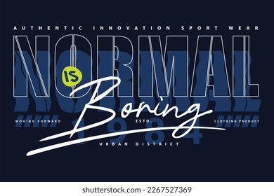 normal is boring lettering graphic typography vector, t shirt design, illustration, good for casual style 