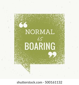 "normal is boring" motivational text on green chat bubble