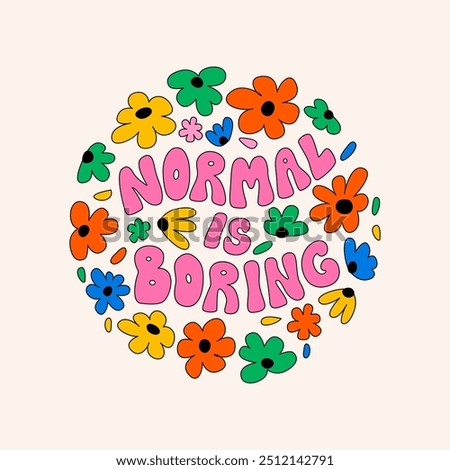 Normal is boring quote and abstract flowers. Groovy retro lettering with floral composition around. Vector outline colorful illustration