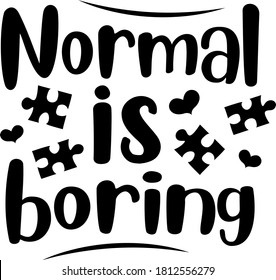 Normal is boring quote. Motivation 