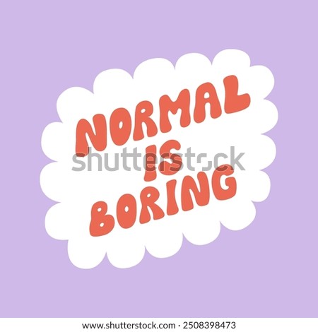 Normal is boring quote. Vector lettering in retro groovy style. Positive inspirational hand drawn typography illustration