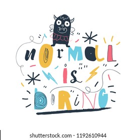 "Normal is boring" slogan design for T-shirt.