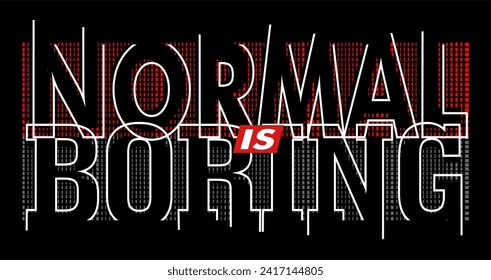normal is boring t shirt design vector, Varsity T shirt Designs, Slogan T shirt Design 
