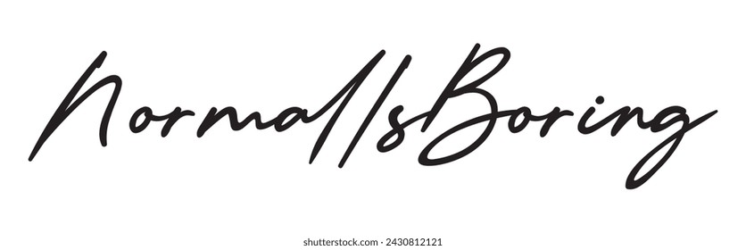 normal is boring text white background.