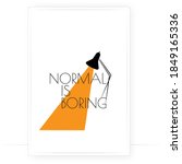 Normal is boring, vector. Motivational, inspirational, positive quotes, affirmation. Scandinavian minimalist poster design. Wall art, artwork. Wording design, lettering