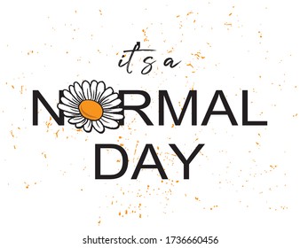 It's a Normal Day Text with Cute Daisy Vector for Fashion and Poster Prints