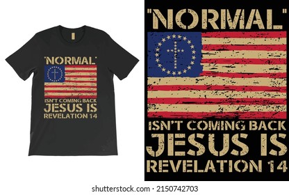 Normal Isn't Coming Back Jesus Is Revelation 14 T-shirt Vector Design, Christian Jesus Shirt, Bible Verse Shirt, Revelation Verse TShirt, Christian Gift, American Flag Shirt.