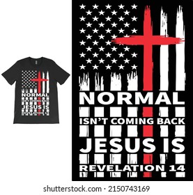 Normal Isn't Coming Back Jesus Is Revelation 14 T-shirt Vector Design, Christian Jesus Shirt, Bible Verse Shirt, Revelation Verse T-Shirt, Christian Gift, American Flag Shirt.