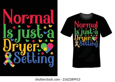 Normal Is Just A Dryer Setting, Autism Quote T shirt design, vintage, typography