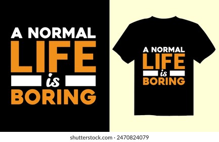 A normal life is boring. Motivational, inspirational, positive quote typography design for for t shirt, sticker, mug, pillow and bag print. Pro Vector