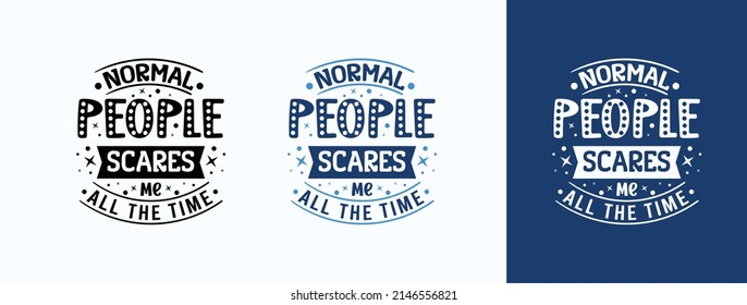 Normal People Scare Me All The Time for t  shirt  print  card  mug   much more
