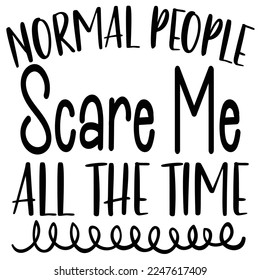 Normal People Scare Me All The Time