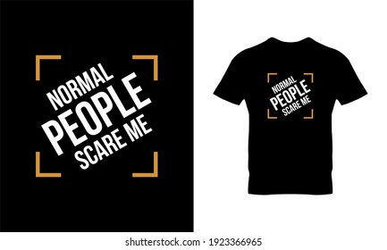 Normal people scare me typography t-shirt design. Suitable for clothing printing business. Stylish t-shirt and apparel design. Ready to print vector. 