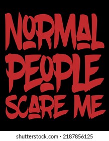 Normal People Scare Me Typography Tshirt Stock Vector (Royalty Free ...