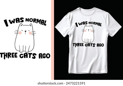 I was normal three cats ago t shirt design, Cat t shirt design, Cat lover t shirt design.