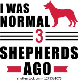 I was normal three German Shepherds ago slogan