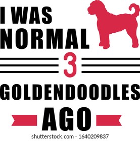 I was normal three Goldendoodles ago slogan