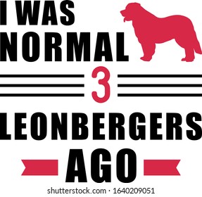 I was normal three Leonbergers ago slogan