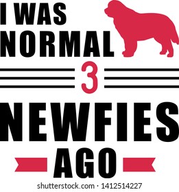 I was normal three Newfies ago slogan