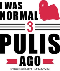 I was normal three Pulis ago slogan