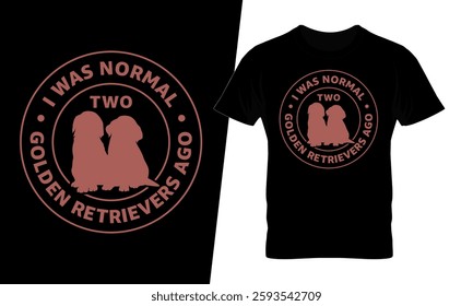 I was normal two golden retrievers ago t-shirt design