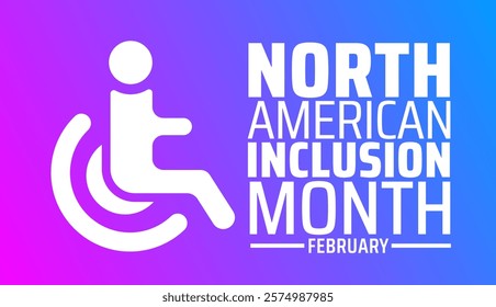 North American Inclusion Month  background banner or poster design template. observed every year in February. Holiday concept. Use to any Template, card, poster, placard, template.