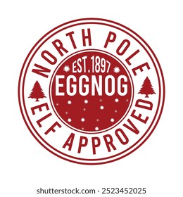 North Pole Est.1897 Eggnog Elf Approved Christmas Shirt Design delivery, grunge, mail, merry, north, print, signs,

