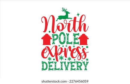 North pole express delivery- Christmas SVG Design, Hand drawn lettering phrase isolated on white background, typography for prints on bags, posters