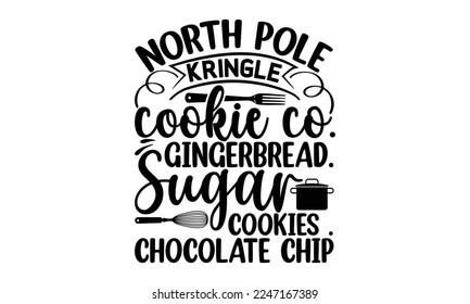 North pole kringle cookie co. gingerbread. sugar cookies . chocolate chip, Cooking t shirt design,  svg Files for Cutting and Silhouette, and Hand drawn lettering phrase, restaurant, logo, bakery, str