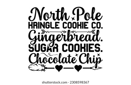 North Pole Kringle Cookie Co. Gingerbread. Sugar Cookies . Chocolate Chip - Cooking SVG Design, Hand drawn vintage illustration with hand-lettering and decoration element, for prints on t-shirts, bags