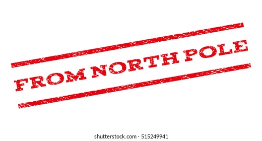 From North Pole watermark stamp. Text caption between parallel lines with grunge design style. Rubber seal stamp with dust texture. Vector red color ink imprint on a white background.