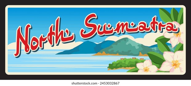 North Sumatra Indonesian province landscape. Vector travel plate, vintage tin sign, retro welcome postcard or signboard. Souvenir plaque or sticker with mountains, seaside and exotic flowers