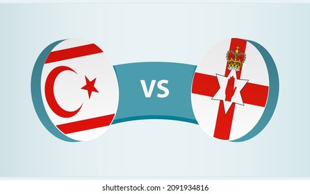 Northern Cyprus vs Northern Ireland, team sports competition concept. Round flag of countries.