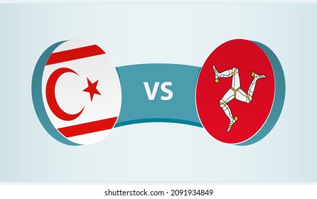 Northern Cyprus vs Isle of Man, team sports competition concept. Round flag of countries.