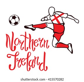 Northern Ireland. National football team of Northern Ireland. Vector illustration with the football player and the ball.  Vector handwritten lettering.