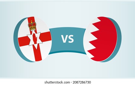 Northern Ireland vs Bahrain, team sports competition concept. Round flag of countries.