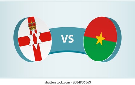 Northern Ireland vs Burkina Faso, team sports competition concept. Round flag of countries.