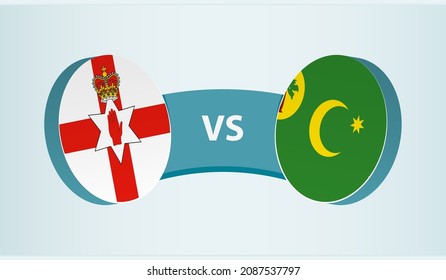 Northern Ireland vs Cocos Islands, team sports competition concept. Round flag of countries.