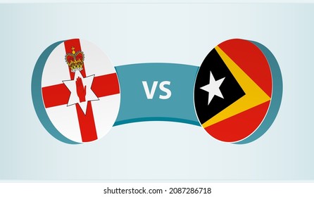 Northern Ireland vs East Timor, team sports competition concept. Round flag of countries.