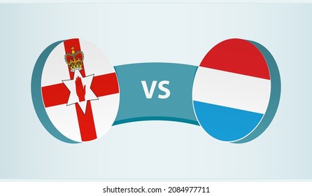 Northern Ireland vs Luxembourg, team sports competition concept. Round flag of countries.