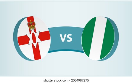 Northern Ireland vs Nigeria, team sports competition concept. Round flag of countries.