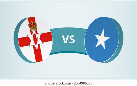 Northern Ireland vs Somalia, team sports competition concept. Round flag of countries.